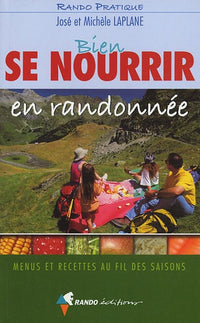 Bien se nourrir en randonnée: Menus et recettes au fil des saisons
