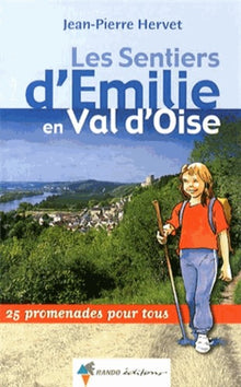 Les sentiers d'Emilie en Val d'Oise: 25 promenades pour tous