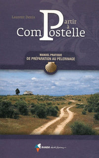 Partir à Compostelle : Manuel pratique de préparation au Pélerinage
