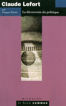 claude lefort - la découverte du polique