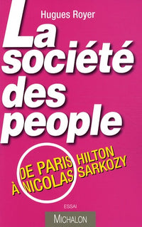 La société des people : de Paris Hilton à Nicolas Sarkozy