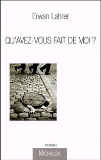 Qu'avez-vous fait de moi ?