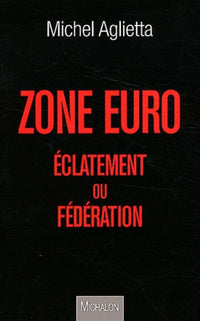 Zone Euro : éclatement ou fédération ?