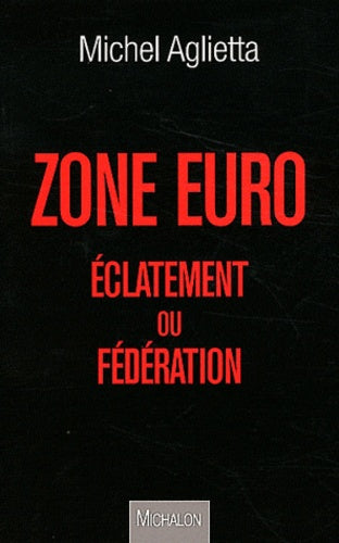 ZONE EURO : éclatement ou fédération ?