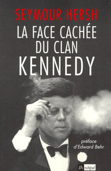 La face cachée du clan Kennedy. Une enquête explosive : la fin d'un mythe ?