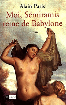 Moi, Sémiramis reine de Babylone