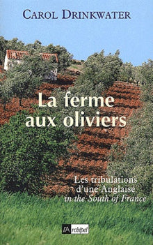 La ferme aux oliviers : Les tribulations d'une Anglaise in the South of France