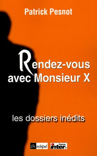 Rendez-vous avec Monsieur X : les dossiers inédits