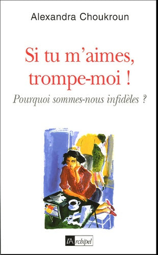 Si tu m aimes, trompe-moi