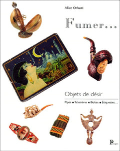 Fumer...Objets de désir - Pipes, tabatières, boîtes, étiquettes...