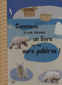Comment je suis devenue un livre sur les ours polaires !: Le témoignage d'une boîte en carton
