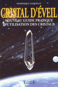 Cristal d'éveil : Nouveau guide pratique d'utilisation des cristaux