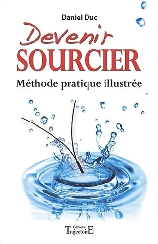 Devenir sourcier - Méthode pratique illustrée