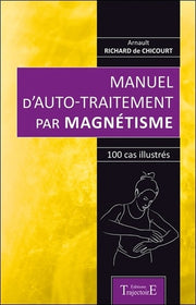 Manuel d'auto-traitement par magnétisme - 100 cas illustrés