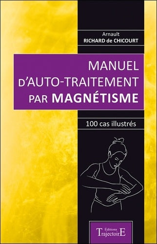 Manuel d'auto-traitement par magnétisme - 100 cas illustrés