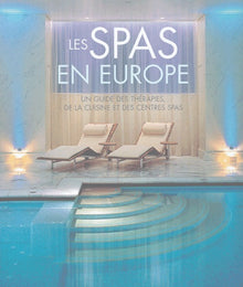 Les Spas en Europe: Un guiude des thérapies, de la cuisine et des centres Spas
