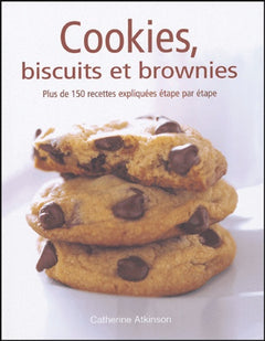 Cookies, biscuits et brownies: plus de 150 recettes expliquées étape par étape