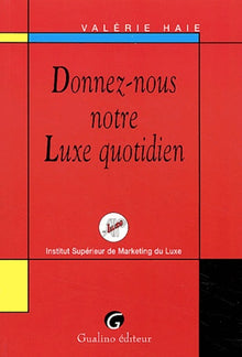 Donnez-nous notre luxe au quotidien