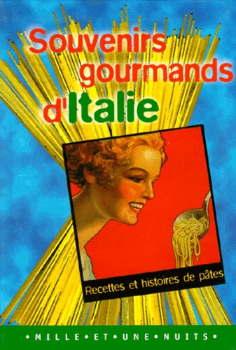 Souvenirs Gourmands D'Italie. Recettes Et Histoires De Pates
