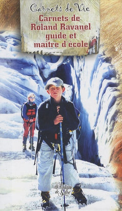 Les carnets de Roland Ravanel, guide et maître d'école