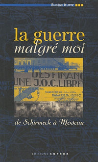 La guerre malgré moi: De Schirmeck à Moscou