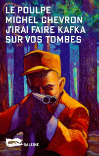 J'irai faire Kafka sur vos tombes