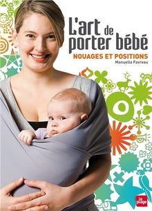 L'art de porter bébé - Nouages et positions