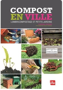 Compost en ville - Lombricompostage et petits jardins