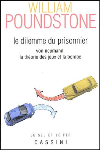 Le dilemme du prisonnier: Von Neumann, la théorie des jeux et la bombe