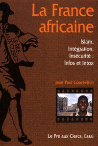 La France africaine-Islam,intégration, insécurité : Info ou intox - Essai