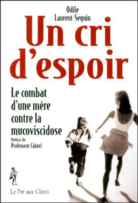 Un cri d'espoir. Le combat d'une mère contre la mucoviscidose