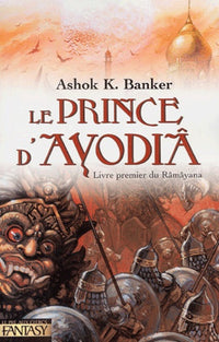 Le prince d'Ayodhya: Livre premier du Râmâyana