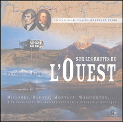 Sur les routes de l'Ouest: Sur les traces de l'expédition Lewis et Clark