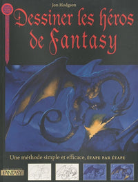 Dessiner les héros de Fantasy: Une méthode simple et efficace, étape par étape