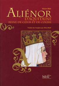 Aliénor d'Aquitaine: Reine de coeur et de colère