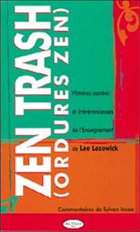 Zen trash : Histoires sacrées et irrévérencieuses de l'enseignement de Lee Lozowick