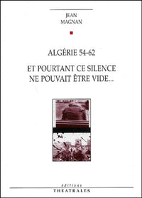 Algerie 54-62 et pourtant ce silence ne pouvait être vide