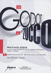 De Godot à Zucco, anthologie des auteurs dramatiques de langue française, 1950-2000, tome 1