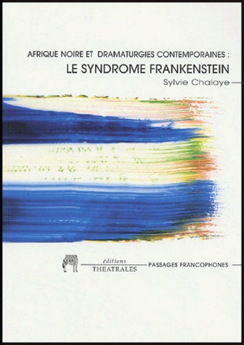Le syndrome Frankenstein, Afrique noire et dramaturgies contemporaines