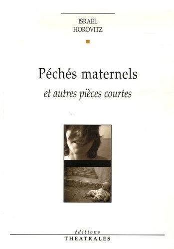 Péchés maternels et autres pièces courtes