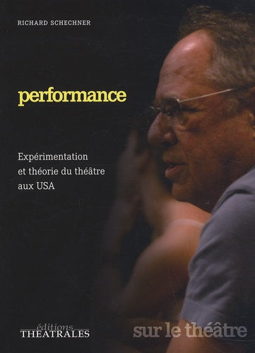Performance: EXPERIMENTATION ET THEORIE DU THEATRE AUX USA