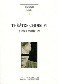 Théâtre choisi: Pièces mortelles