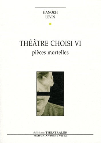 Théâtre choisi: Pièces mortelles