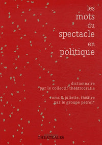 Les mots du spectacle en politique : dictionnaire