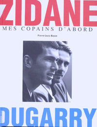 Zidane, Dugarry: Mes copains d'abord
