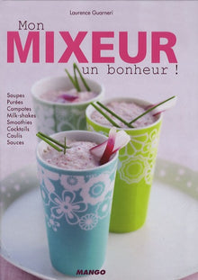 Mon mixeur, un bonheur !
