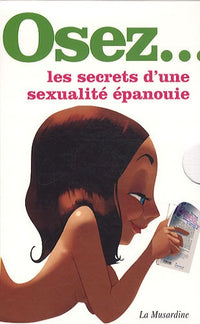 Osez les secrets d'une sexualité épanouie: Coffret 3 volumes : Préparer votre corps à l'amour ; Rendre un homme fou de plaisir ; Pimenter la sexualité de votre couple