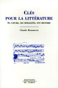 Clés pour la littérature : Sa nature, ses modalités, son histoire