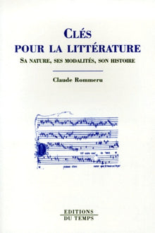 Clés pour la littérature : Sa nature, ses modalités, son histoire
