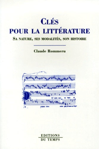 Clés pour la littérature : Sa nature, ses modalités, son histoire